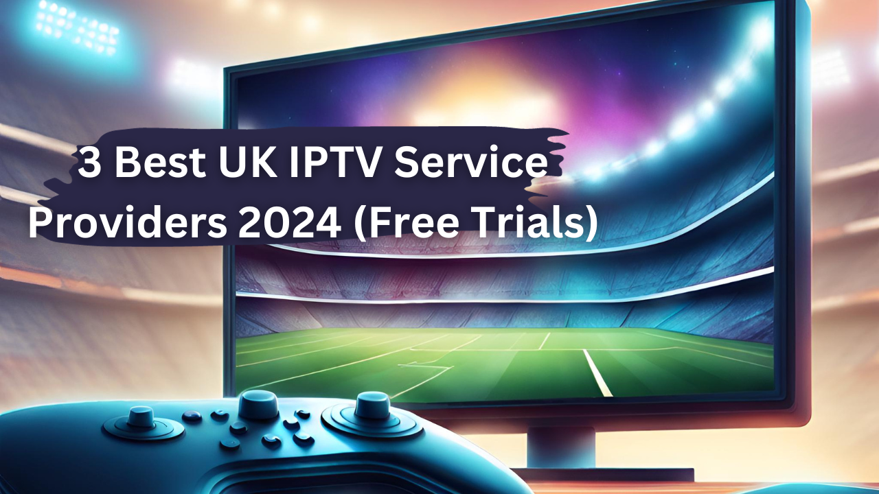 3 Best UK IPTV