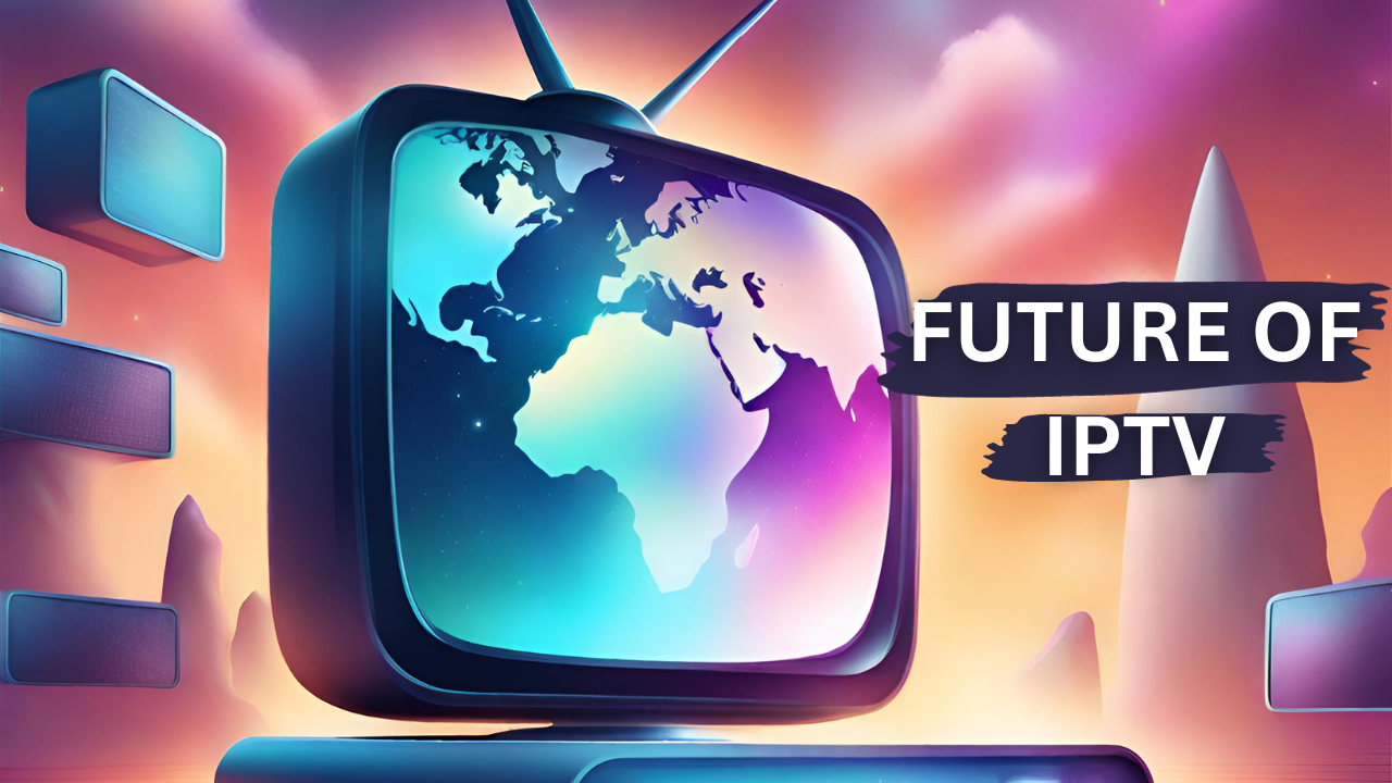 Future of IPTV