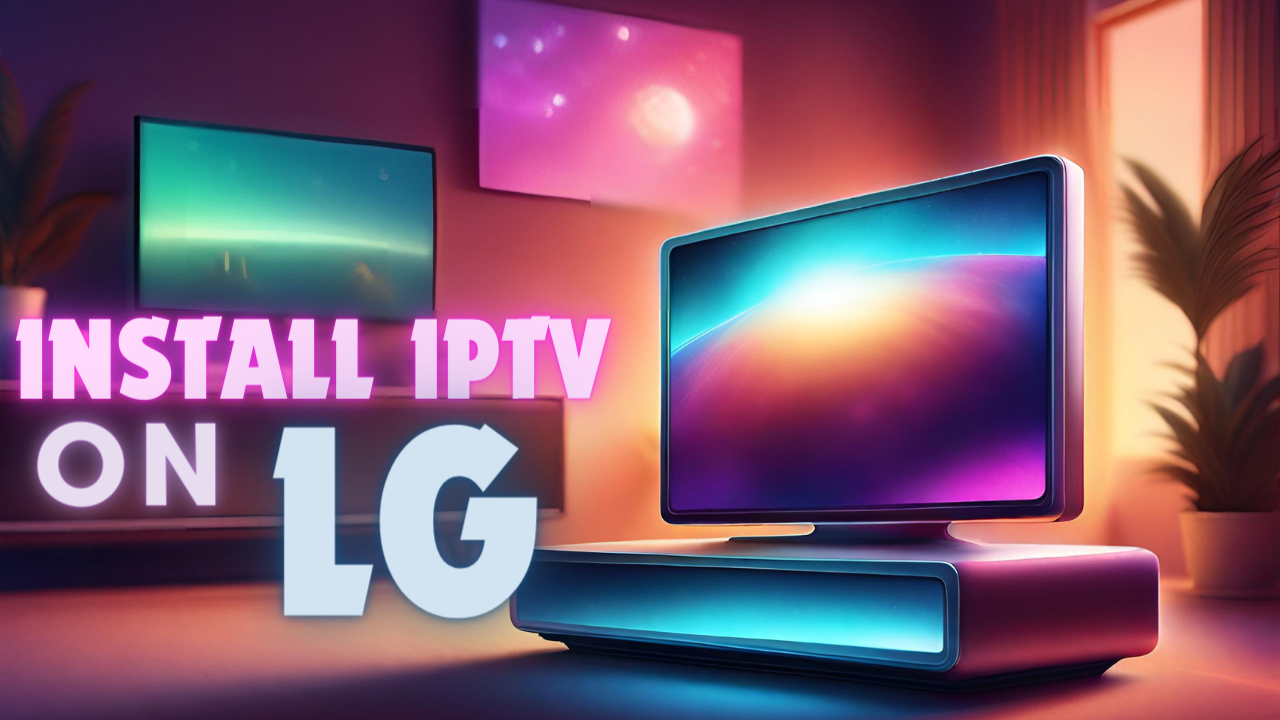 Install IPTV On Lg